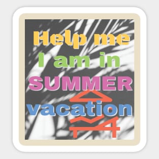 Help me I am in summer vacation. Sticker